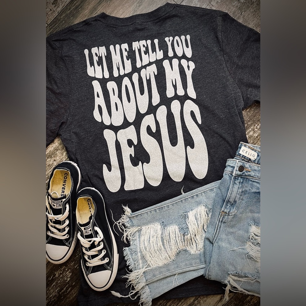 LET ME TELL YOU ABOUT MY JESUS
